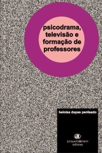 Psicodrama, Televisao E Formacao De Professores, De Penteado, Heloísa Dupas., Vol. Na. Editora Junqueira & Marin, Capa Mole Em Português, 0000