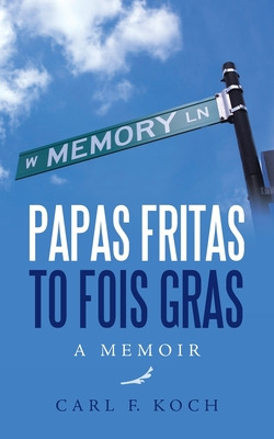 Libro Papas Fritas To Fois Gras: A Memoir - Koch, Carl F.