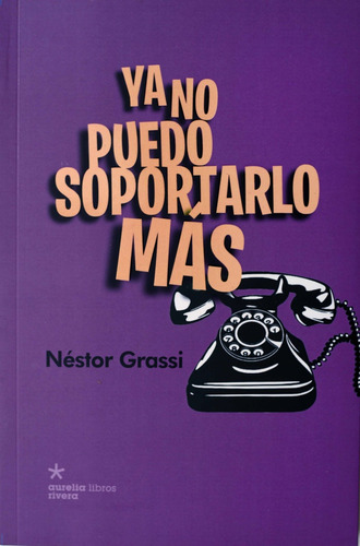 Ya No Puedo Soportarlo Más, De Grassi Nestor. Serie N/a, Vol. Volumen Unico. Editorial Aurelia Rivera, Tapa Blanda, Edición 1 En Español