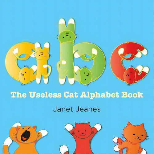 Abc - The Useless Cat Alphabet Book, De Jeanes, Janet., Vol. 1. Editorial Lightning Source Inc, Tapa Blanda En Inglés