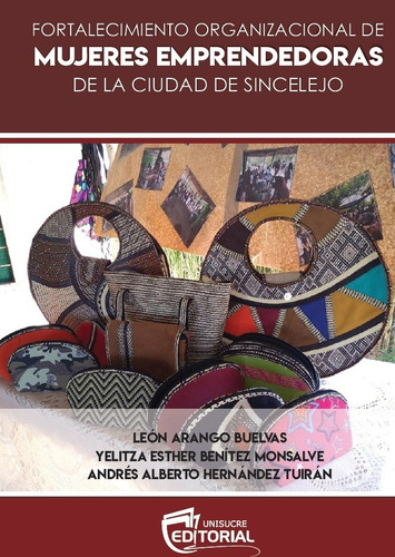 FORTALECIMIENTO ORGANIZACIONAL DE MUJERES EMPRENDEDORAS DE LA CIUDAD DE SINCELEJO, de León Arango Buelvas. Editorial Torcaza, tapa blanda, edición 1 en español, 2019