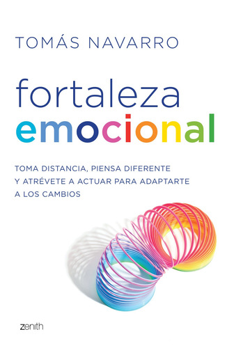 Fortaleza emocional: Toma distancia, piensa diferente y atrévete a actuar para adaptarte a los cambios, de Navarro, Tomas. Fuera de colección Editorial Zenith México, tapa blanda en español, 2021