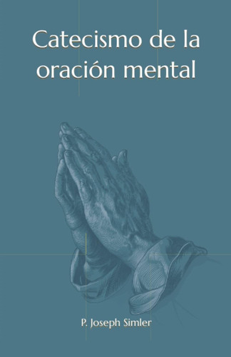 Libro: Catecismo De La Oración Mental (spanish Edition)