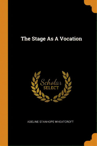 The Stage As A Vocation, De Wheatcroft, Adeline Stanhope. Editorial Franklin Classics Trade Pr, Tapa Blanda En Inglés