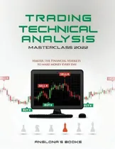 Comprar Trading : Technical Analysis Masterclass 2022: Master The Financial Markets To Make Money Every Day: Masterclass 2022, De Anglona's Books., Vol. 1. Editorial Anglona, Tapa Blanda En Inglés