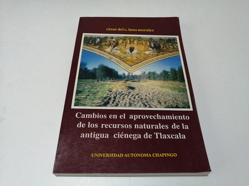 Cambios En El Aprovechamiento Recursos Ciénega De Tlaxcala (Usado)