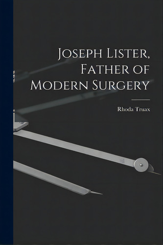 Joseph Lister, Father Of Modern Surgery, De Truax, Rhoda., Vol. 1. Editorial Hassell Street Pr, Tapa Blanda En Inglés