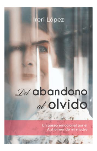 Libro : Del Abandono Al Olvido Un Paseo Emocional Por El.. 