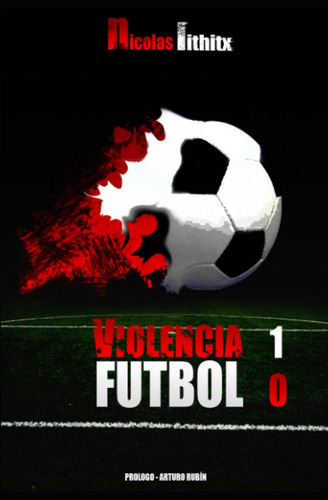 Libro: Violencia 1 - Fútbol 0 (spanish Edition)