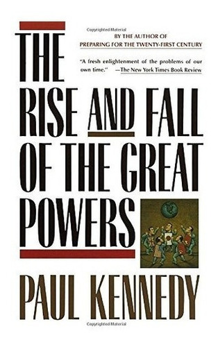 The Rise And Fall Of The Great Powers - Paul Kennedy