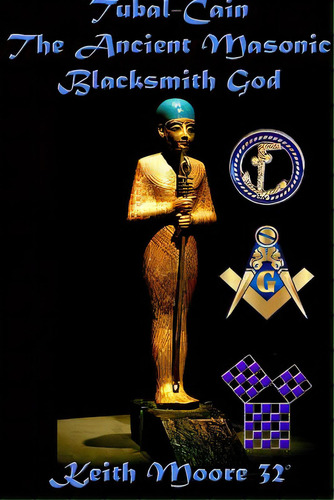 Tubal-cain The Ancient Masonic Blacksmith God, De Moore, Keith. Editorial Lulu Pr, Tapa Blanda En Inglés