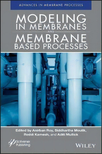 Modeling In Membranes And Membrane-based Processes, De Anirban Roy. Editorial John Wiley & Sons Inc, Tapa Dura En Inglés