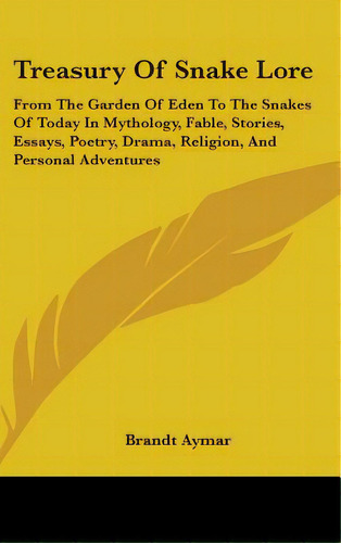 Treasury Of Snake Lore: From The Garden Of Eden To The Snakes Of Today In Mythology, Fable, Stori..., De Aymar, Brandt. Editorial Kessinger Pub Llc, Tapa Dura En Inglés