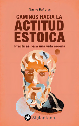Caminos Hacia La Actitud Estoica, De Bañeras, Nacho. Editorial Siglantana Sl, Tapa Blanda En Español