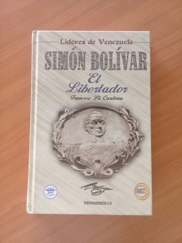 Biografía De Simón Bolívar, El Libertador. Francesc Cardona