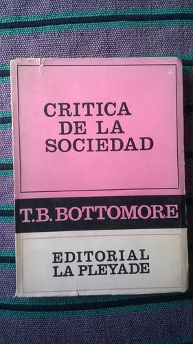 { Libro: Critica De La Sociedad - Autor: T. B. Bottomore }