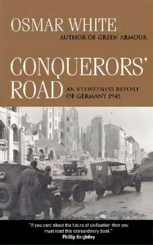 Conquerors' Road : An Eyewitness Report Of Germany 1945, De Osmar White. Editorial Cambridge University Press, Tapa Blanda En Inglés