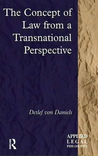 The Concept Of Law From A Transnational Perspective, De Detlef Von Daniels. Applied Legal Philosophy, Vol. 1. Editorial Taylor Francis Ltd, Tapa Dura En Inglés