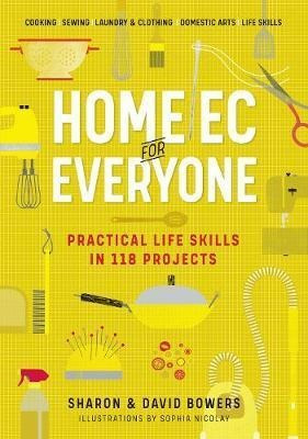 Home Ec For Everyone: Practical Life Skills In 118 Projec...