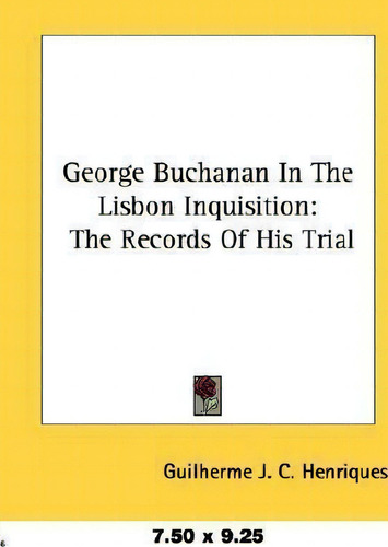 George Buchanan In The Lisbon Inquisition: The Records Of His Trial, De Guilherme J C Henriques., Vol. 1. Editorial Kessinger Publishing, Tapa Blanda En Inglés