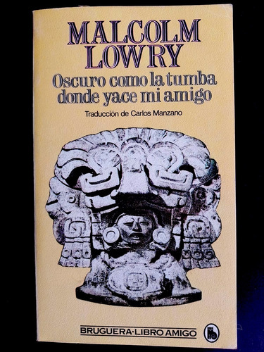 Oscuro Como La Tumba Donde Yace Mi Amigo, De Malcolm Lowry