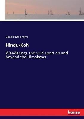 Libro Hindu-koh : Wanderings And Wild Sport On And Beyond...
