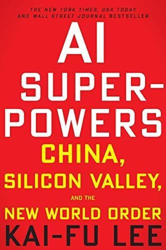 Ai Superpowers: China, Silicon Valley, And The New World Ord