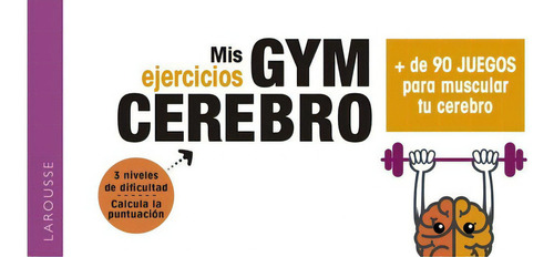 Gym cerebro. MÃÂ¡s de 90 juegos para muscular tu cerebro, de Larousse Editorial. Editorial Larousse, tapa blanda en español