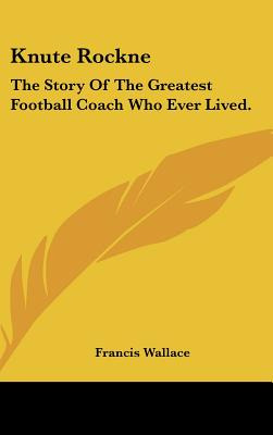 Libro Knute Rockne: The Story Of The Greatest Football Co...