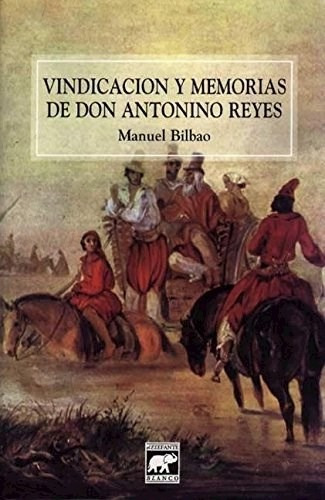 Vindicacion Y Memorias De Don Antonino Reyes