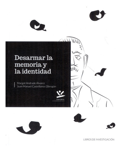 Desarmar La Memoria Y La Identidad, De Margot Andrade Álvarez, Juan Manuel Castellanos Obregón. Editorial U. De Caldas, Tapa Blanda, Edición 2021 En Español