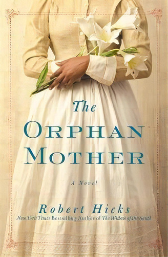 The Orphan Mother : A Novel, De Robert Hicks. Editorial Little, Brown & Company, Tapa Blanda En Inglés