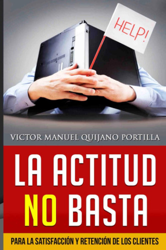 Libro: La Actitud No Basta: Para La Satisfacción Y Retención