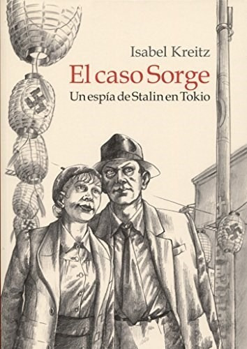 El Caso Sorge: Un Espia De Stalin En Tokio (rustic, De Kreitz Isabel., Vol. Abc. Editorial Ediciones La Cupula, Tapa Blanda En Español, 1