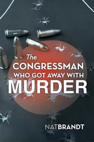 The Congressman Who Got Away With Murder, De Nat Brandt. Editorial Iuniverse, Tapa Blanda En Inglés
