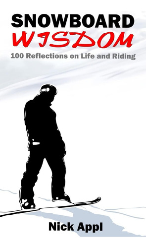 Libro:  Snowboard Wisdom: 100 Reflections On Life And Riding