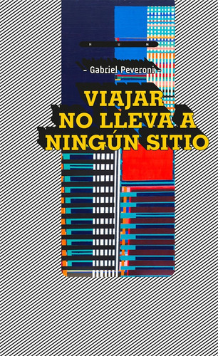 Viajar No Lleva A Ningún Sitio, De Peveroni Gabriel. Editorial Hum, Tapa Blanda, Edición 1 En Español