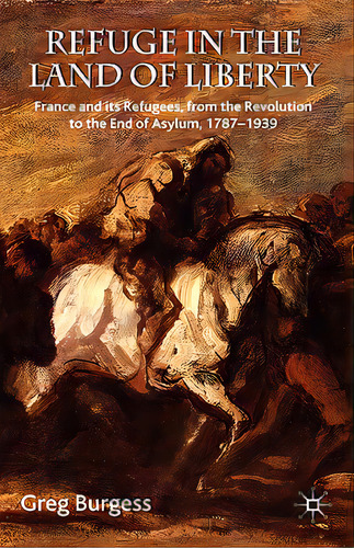 Refuge In The Land Of Liberty: France And Its Refugees, From The Revolution To The End Of Asylum,..., De Burgess, Greg. Editorial Springer Nature, Tapa Dura En Inglés