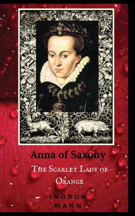 Libro Anna Of Saxony : The Scarlet Lady Of Orange - Ingru...