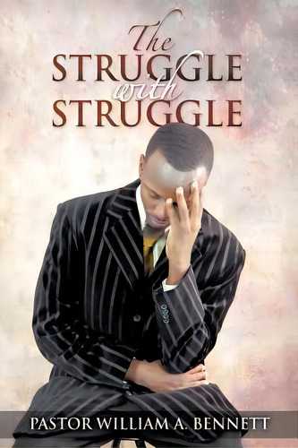 The Struggle With Struggle, De Pastor William A Bennett. Editorial Authorhouse, Tapa Blanda En Inglés