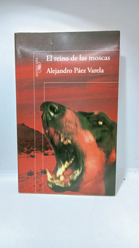 El Reino De Las Moscas - Alejandro Páez Varela - Alfaguara