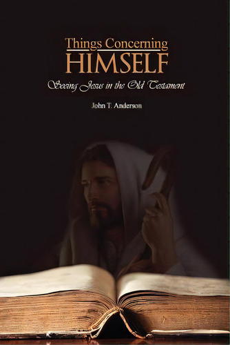 Things Concerning Himself: Seeing Jesus In The Old Testament, De Anderson, John T.. Editorial Createspace, Tapa Blanda En Inglés