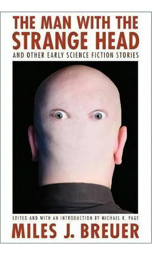 The Man With The Strange Head And Other Early Science Fiction Stories, De Miles John Breuer. Editorial University Of Nebraska Press, Tapa Blanda En Inglés