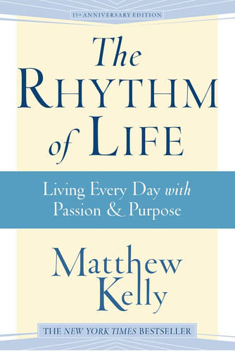 Libro: The Rhythm Of Life: Living Every Day With Passion &