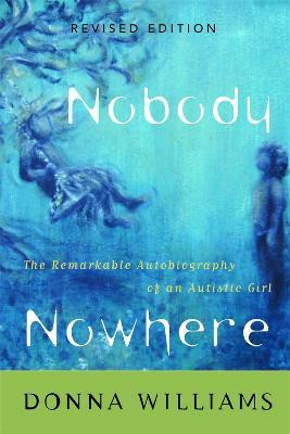 Nobody Nowhere : The Remarkable Autobiography Of An Autis...