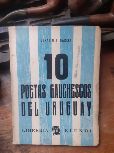 */10 Poetas Gauchescos Del Uruguay // Serfín J. García