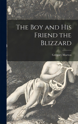 The Boy And His Friend The Blizzard, De Marton, Gregory 1924-. Editorial Hassell Street Pr, Tapa Dura En Inglés
