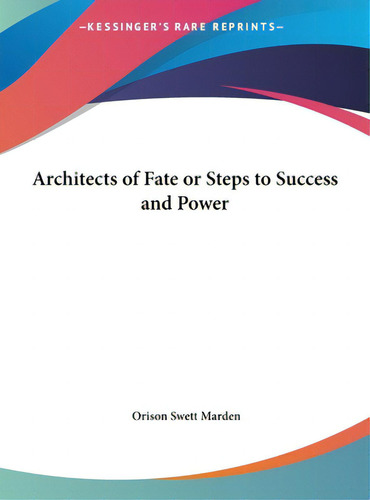 Architects Of Fate Or Steps To Success And Power, De Marden, Orison Swett. Editorial Kessinger Pub Llc, Tapa Dura En Inglés