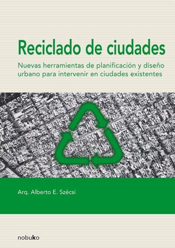 Reciclado De Ciudades Enrique Szecsi  Nobuko