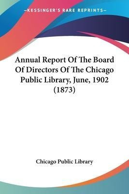 Annual Report Of The Board Of Directors Of The Chicago Pu...